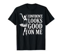 Citation inspirante de la Danse de Ballet Confidence Looks Good on Me T-Shirt