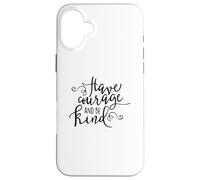 Citation inspirante « Have Courage and Be Kind » Coque pour iPhone 16 Plus