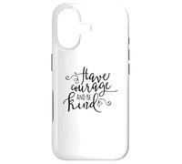 Citation inspirante « Have Courage and Be Kind » Coque pour iPhone 17