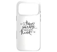 Citation inspirante « Have Courage and Be Kind » Coque pour iPhone 17 Pro Max