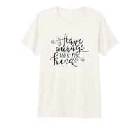 Citation inspirante « Have Courage and Be Kind » T-Shirt Haut de Gamme