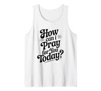 Citation inspirante How Can I Pray for You Today Débardeur