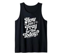 Citation inspirante How Can I Pray for You Today Débardeur