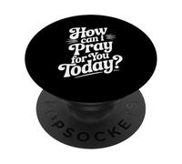 Citation inspirante How Can I Pray for You Today PopSockets PopGrip Adhésif