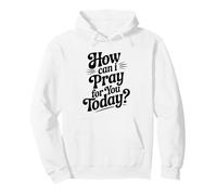Citation inspirante How Can I Pray for You Today Sweat à Capuche