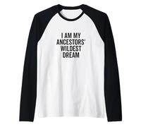 Citation inspirante I Am My Ancestors' Wildest Dream Manche Raglan