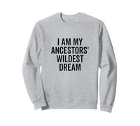 Citation inspirante I Am My Ancestors' Wildest Dream Sweatshirt