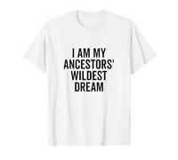 Citation inspirante I Am My Ancestors' Wildest Dream T-Shirt