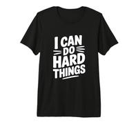 Citation inspirante I Can Do Hard Things T-Shirt Haut de Gamme