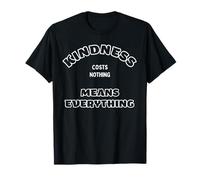 Citation inspirante Kindness Costs Nothing Means Everything T-Shirt