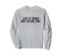 Citation inspirante Life is Tough But So are You Sweatshirt