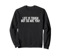 Citation inspirante Life is Tough But So are You Sweatshirt