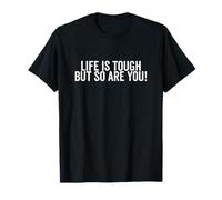 Citation inspirante Life is Tough But So are You T-Shirt