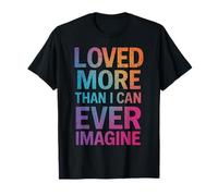 Citation inspirante « Loved More Than I Can Ever Imagine » T-Shirt