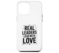 Citation inspirante Real Leaders Lead with Love Coque pour iPhone 12 Pro Max