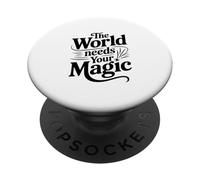 Citation inspirante The World Needs Your Magic PopSockets PopGrip Adhésif
