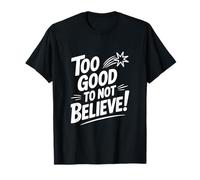 Citation inspirante Too Good to Not Believe T-Shirt