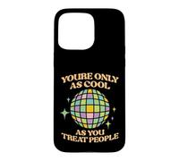 Citation inspirante You are Only As Cool As You Treat People Coque pour iPhone 15 Pro Max