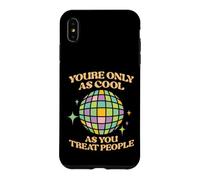 Citation inspirante You are Only As Cool As You Treat People Coque pour iPhone XS Max