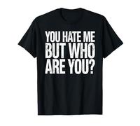 Citation inspirante « You Hate Me But Who are You » T-Shirt
