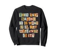 Citation It is What It is But Whatever is It Sweatshirt