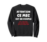 Citation Jalousie Humour Attention Ce Mec Est en Couple Sweatshirt