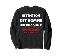 Citation Jalousie Humour Attention Cet Homme Est en Couple Sweatshirt