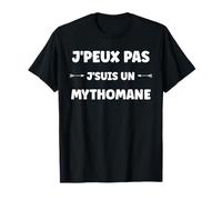Citation J'peux Pas Je suis Un Mythomane Humour Mytho T-Shirt