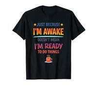 Citation « Just Because I'm Awake Doesn't Mean I'm Ready Coffee » T-Shirt
