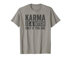 Citation « Karma Is a Bitch Only If You Are Sarcastic » T-Shirt