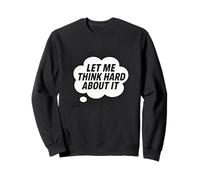 Citation Let Me Think Hard About It, Joke, Drôle, Thinking Sweatshirt