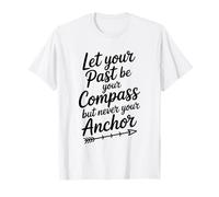 Citation Let Your Past Be Your Compass But Never Your Anchor T-Shirt