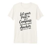 Citation Let Your Past Be Your Compass But Never Your Anchor T-Shirt Haut de Gamme