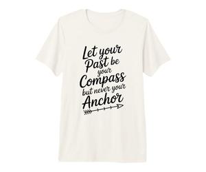 Citation Let Your Past Be Your Compass But Never Your Anchor T-Shirt Haut de Gamme