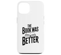 Citation littéraire Amusante The Book Was Better Coque pour iPhone 13
