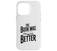 Citation littéraire Amusante The Book Was Better Coque pour iPhone 14 Pro Max