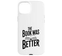 Citation littéraire Amusante The Book Was Better Coque pour iPhone 15 Plus