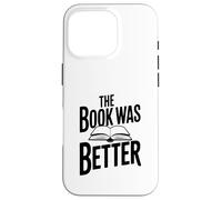 Citation littéraire Amusante The Book Was Better Coque pour iPhone 16 Pro
