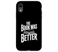 Citation littéraire Amusante The Book Was Better Coque pour iPhone XR