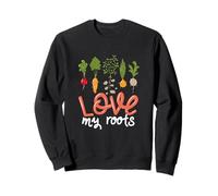 Citation Love My Roots Légumes Cultiver des Fleurs Jardinage Sweatshirt