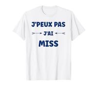 Citation miss france humour J'peux pas J'ai Miss T-Shirt