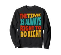Citation MLK The Time is Always Right to Do Right Sweatshirt