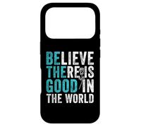 Citation motivante Believe There is Good in The World Coque pour iPhone 17 Pro