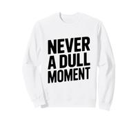 Citation « Never a Dull Moment Fun Life » Sweatshirt