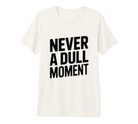 Citation « Never a Dull Moment Fun Life » T-Shirt Haut de Gamme