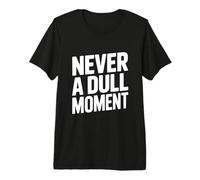 Citation « Never a Dull Moment Fun Life » T-Shirt Haut de Gamme