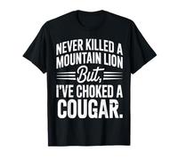 Citation Never Killed A Mountain Lion But I've Choked A Cougar T-Shirt