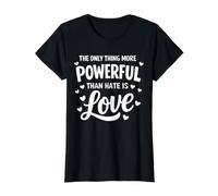 Citation Only Thing More Powerful Than Hate is Love Unity T-Shirt Graphique avec Valeur, Femme, Noir, S