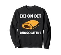 Citation Pain au Chocolat Humour Ici on Dit Chocolatine Sweatshirt