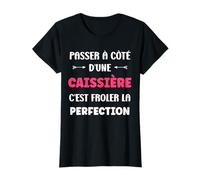 Citation Passer à côté d'une caissière Humour caissière T-Shirt